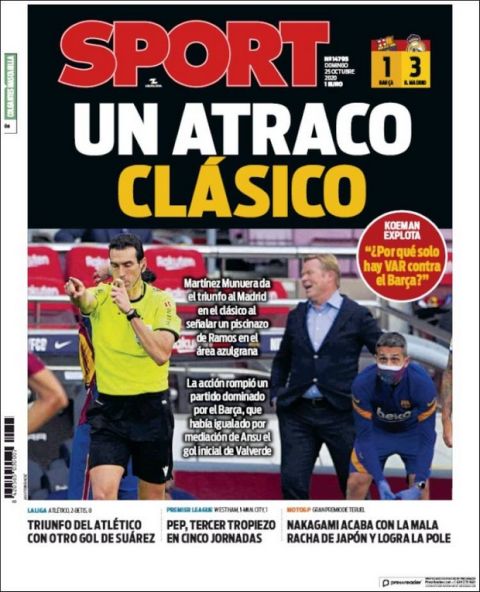 "Κλασική ληστεία" με λογοπαίγνιο του clasico είναι ο τίτλος στην πρώτη σελίδα της Sport. Ο Μαρτίνεθ Μουνουέρα (διαιτητής) έδωσε τη νίκη στη Ρεάλ, σφυρίζοντας πέναλτι σε βουτιά του Ράμος. 
